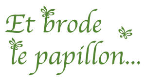 Et Brode le Papillon...